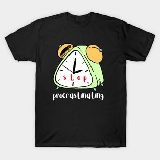 Stop Procrastinating T-Shirt